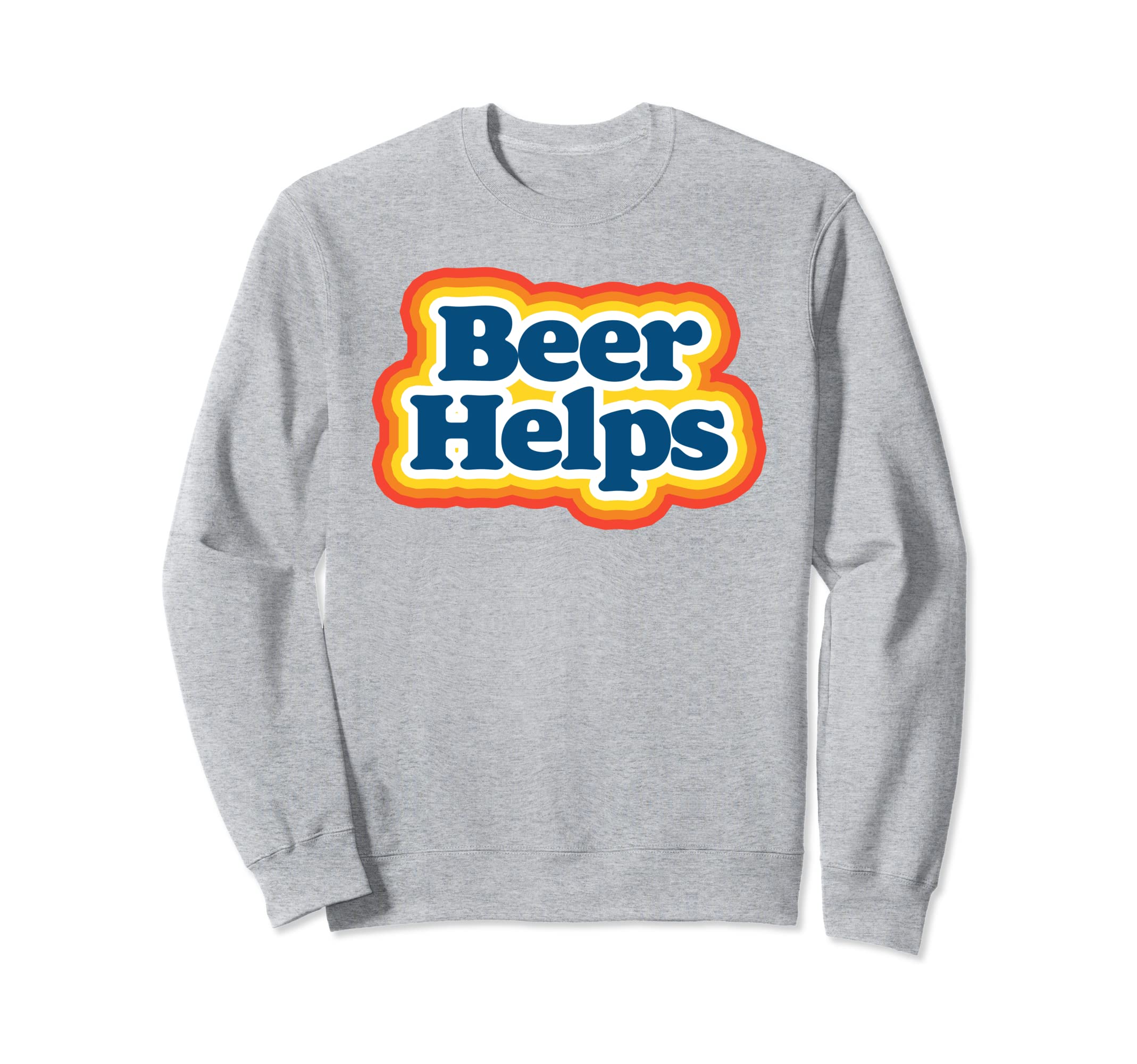 Beer Helps Funny 70S Typography Beer Sweatshirt - Trendy Graphic Men Women - T-Shirt, Sweatshirt, Hoodie