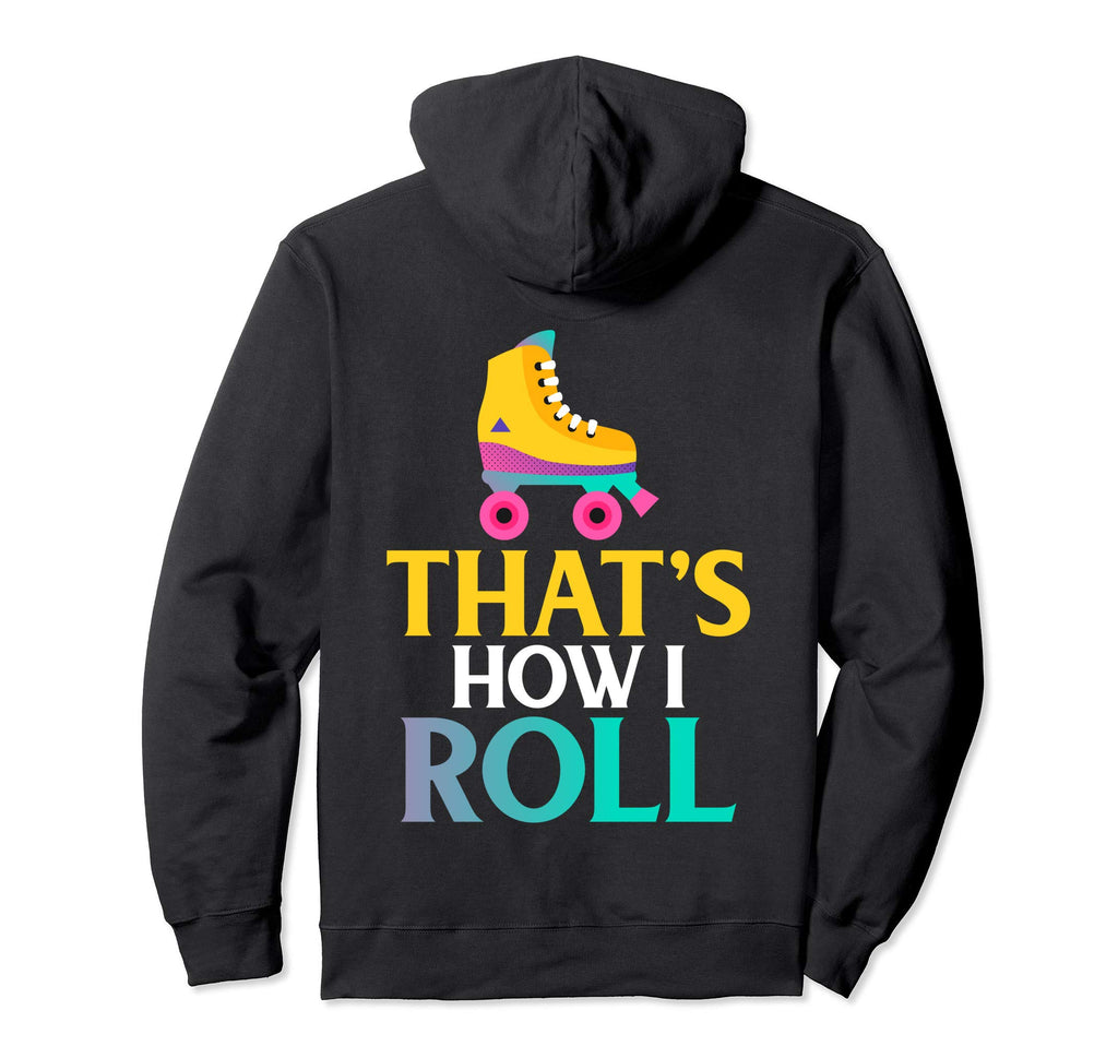 Roller Derby Skate Gift How I Roll Gift Hoodie - Trendy Graphic Men Women - T-Shirt, Sweatshirt, Hoodie