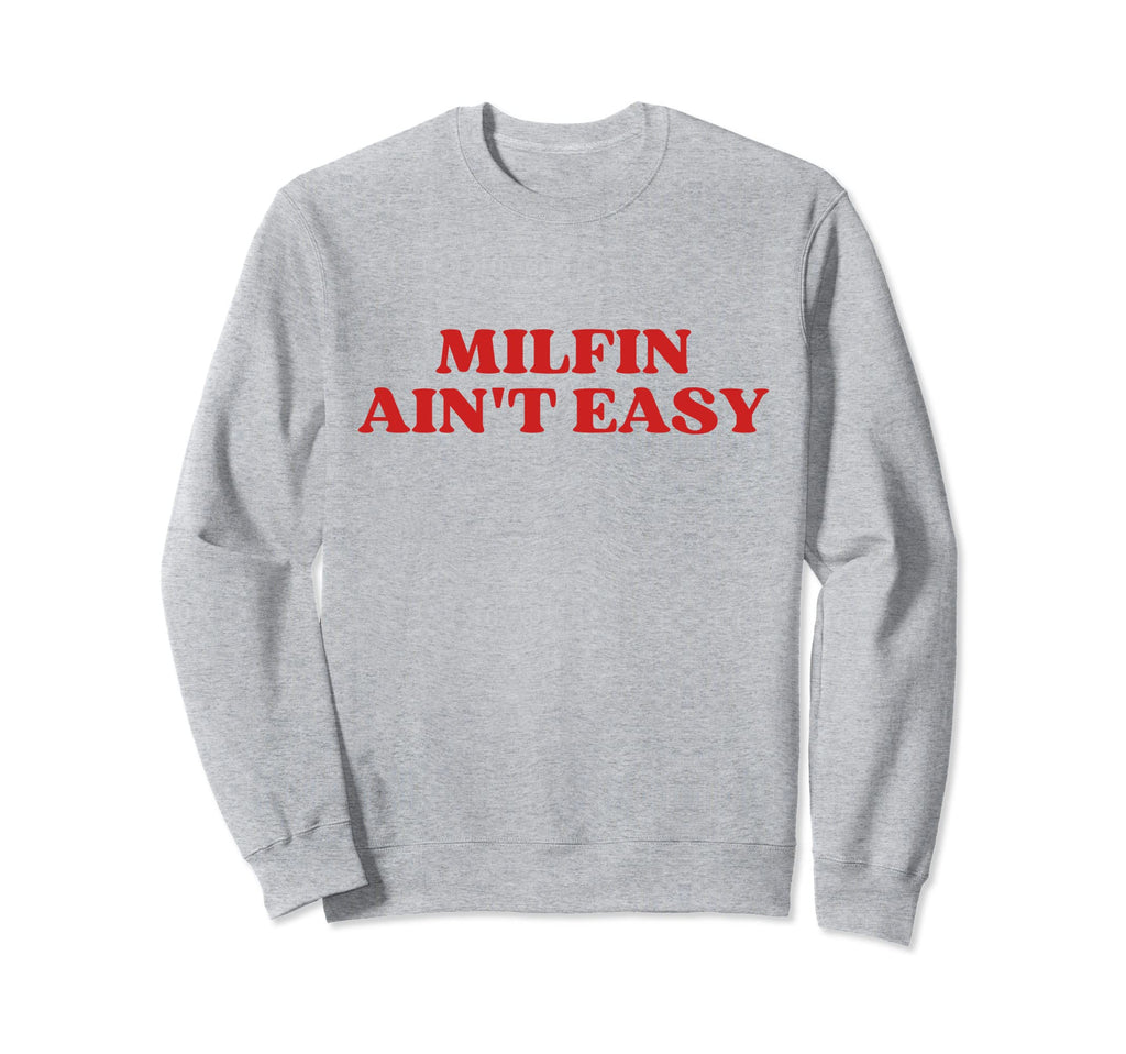 Milfin Aint Easy Milf Hot Mom Y2K Sweatshirt - Minimalist Print for Adults - T-Shirt, Sweatshirt, Hoodie