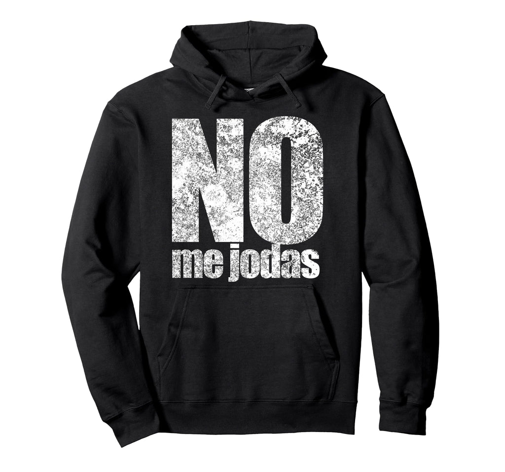 No Me Jodas Espanol Latin Latino Grunge Hoodie - Fun Novelty Design Unisex - T-Shirt, Sweatshirt, Hoodie