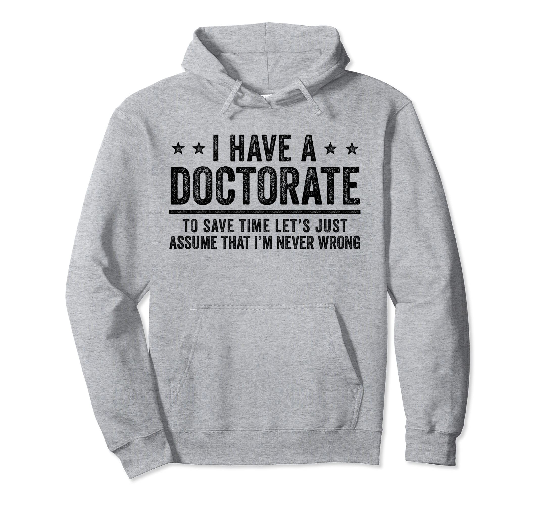 Phd Doctorate Funny Phd Graduation Hoodie - Fun Novelty Design Men Women - T-Shirt, Sweatshirt, Hoodie
