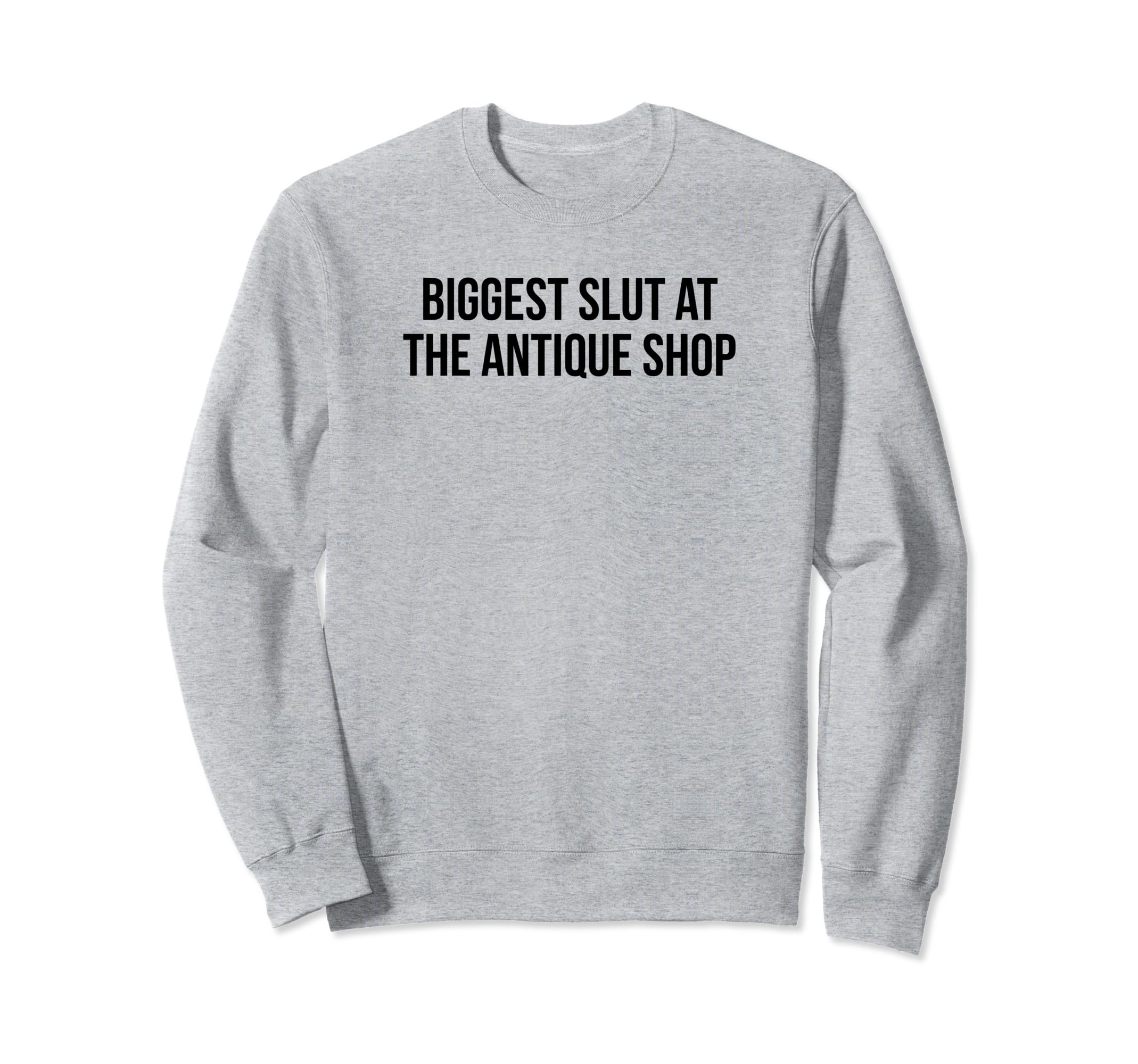 Biggest Slut Antique Shop Funny Sweatshirt - Aesthetic Graphic for Adults - T-Shirt, Sweatshirt, Hoodie