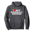 I Love Hot Baseball Sisters Hoodie - Custom Art Print Men Women - T-Shirt, Sweatshirt, Hoodie