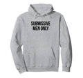 Submissive Only Funny Y2K Aesthetic Hoodie - Casual Everyday Wear Unisex - T-Shirt, Sweatshirt, Hoodie