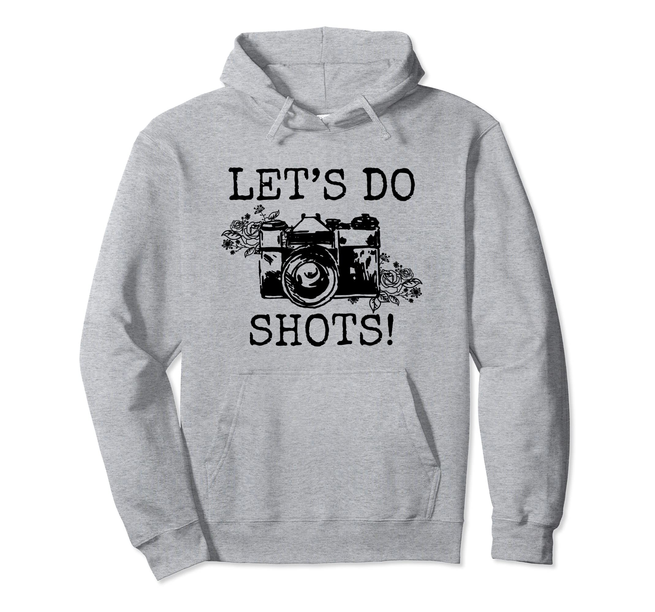 Photographer Lets Do Shots Camera Funny Hoodie - Graphic Print Men Women - T-Shirt, Sweatshirt, Hoodie