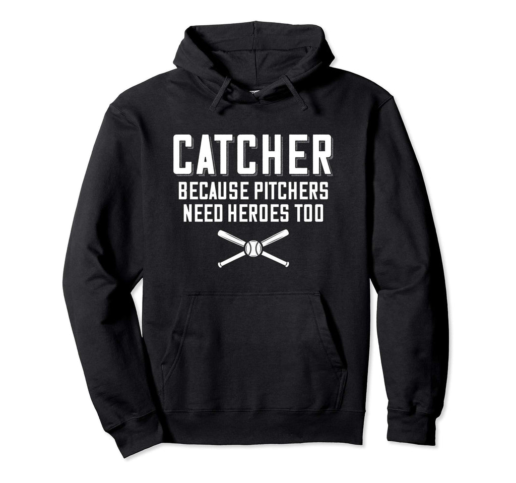 Catcher Because Pitchers Need Heroes Hoodie - Aesthetic Graphic for Adults - T-Shirt, Sweatshirt, Hoodie