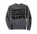 Somebodys Loud Mouthed Baseball Mama Sweatshirt - Unique Graphic Unisex - T-Shirt, Sweatshirt, Hoodie