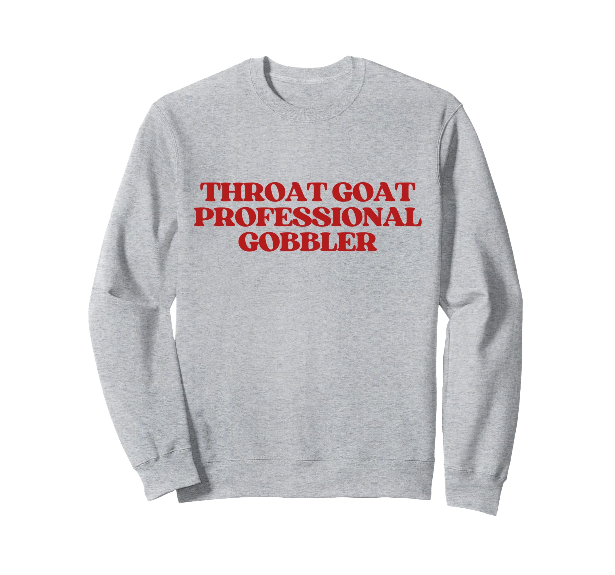 Throat Goat Professional Gobbler Sweatshirt - Fun Novelty Design Men Women - T-Shirt, Sweatshirt, Hoodie