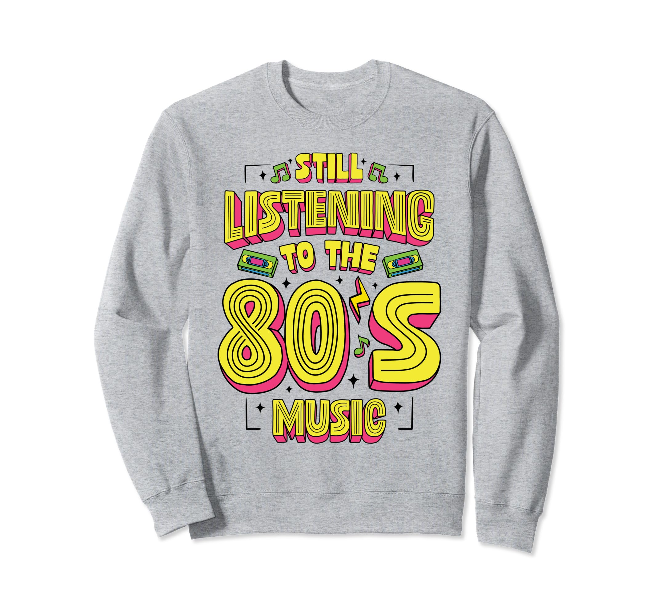 Still Listening To 80S Music Mixtape Sweatshirt - Trendy Graphic Unisex - T-Shirt, Sweatshirt, Hoodie