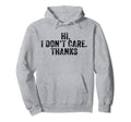 Hi I Dont Care Thanks Funny Hilarious Hoodie - Trendy Graphic for Adults - T-Shirt, Sweatshirt, Hoodie