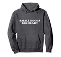 Small Boobs Big Heart Funny Sarcastic Hoodie - Graphic Print for Adults - T-Shirt, Sweatshirt, Hoodie