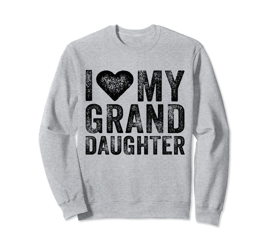 I Love My Granddaughter Heart Sweatshirt - Fun Novelty Design Men Women - T-Shirt, Sweatshirt, Hoodie
