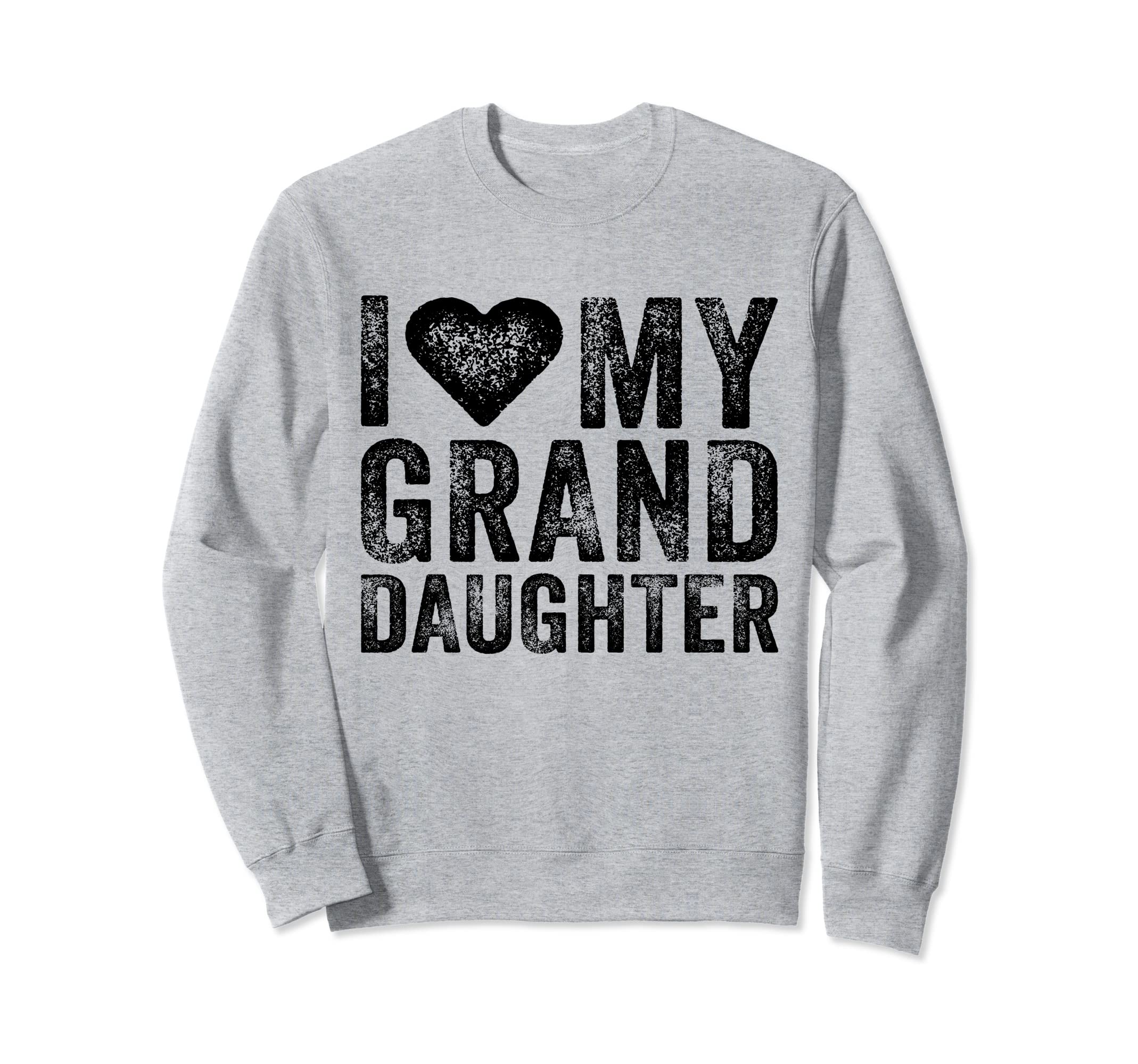 I Love My Granddaughter Heart Sweatshirt - Fun Novelty Design Men Women - T-Shirt, Sweatshirt, Hoodie