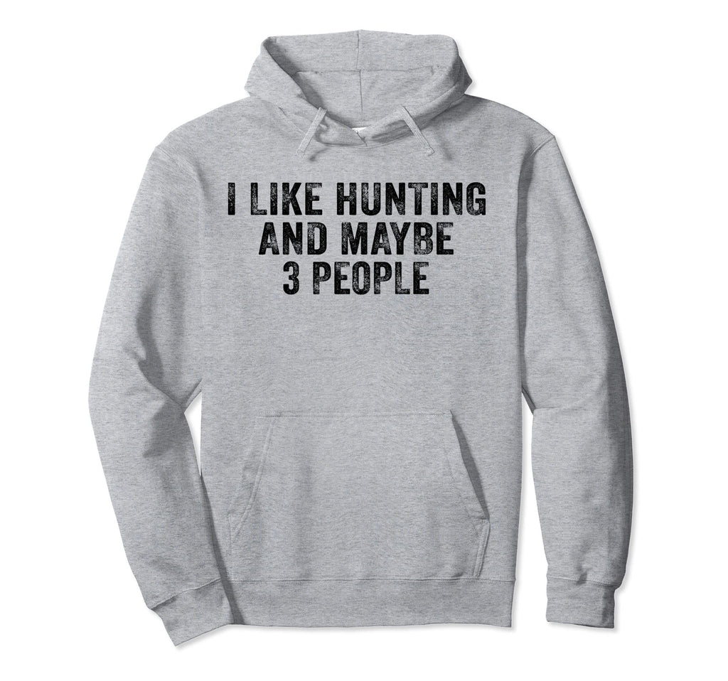 Funny I Like Hunting And Maybe 3 People Hoodie - Novelty Apparel Unisex - T-Shirt, Sweatshirt, Hoodie