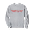 Stop Screaming Im Scared Too Y2K Sweatshirt - Trendy Graphic for Adults - T-Shirt, Sweatshirt, Hoodie