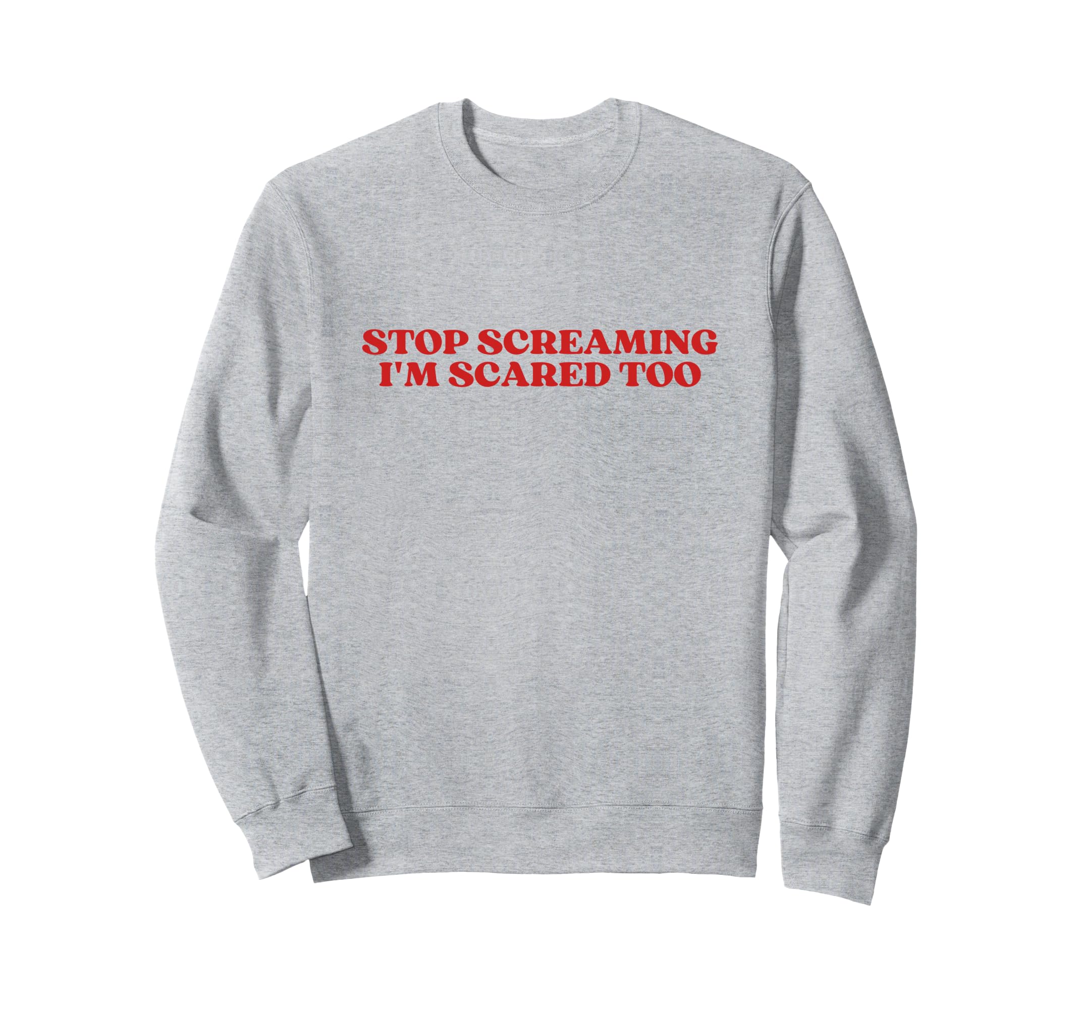 Stop Screaming Im Scared Too Y2K Sweatshirt - Trendy Graphic for Adults - T-Shirt, Sweatshirt, Hoodie