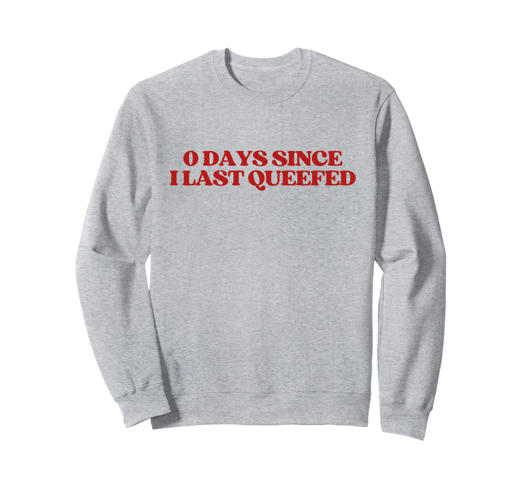 0 Days Since I Last Queefed Y2K Sweatshirt - Trendy Graphic Men Women - T-Shirt, Sweatshirt, Hoodie