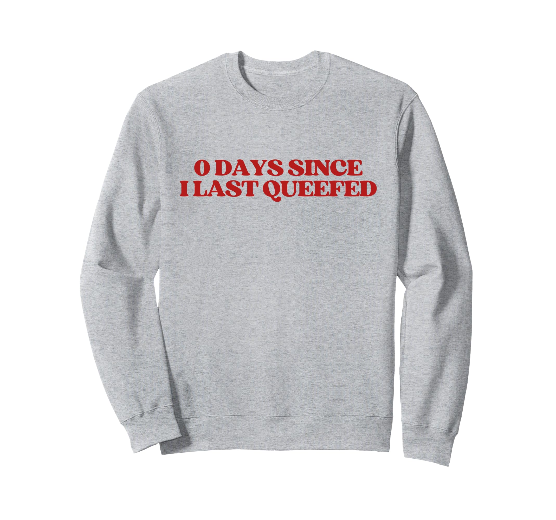 0 Days Since I Last Queefed Y2K Sweatshirt - Trendy Graphic Men Women - T-Shirt, Sweatshirt, Hoodie
