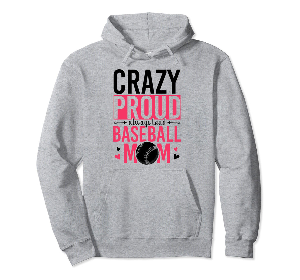 Crazy Proud Always Loud Baseball Mom Hoodie - Trendy Graphic for Adults - T-Shirt, Sweatshirt, Hoodie