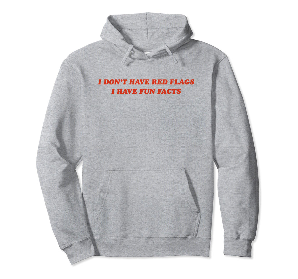 I Dont Have Red Flags I Have Fun Facts Y2K Hoodie - Unique Graphic Unisex - T-Shirt, Sweatshirt, Hoodie