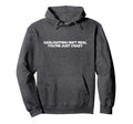 Gaslighting Isnt Real Youre Just Crazy Hoodie - Trendy Graphic Men Women - T-Shirt, Sweatshirt, Hoodie