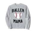 Baller Mama Funny Mom Baseball Sweatshirt - Unique Graphic Men Women - T-Shirt, Sweatshirt, Hoodie