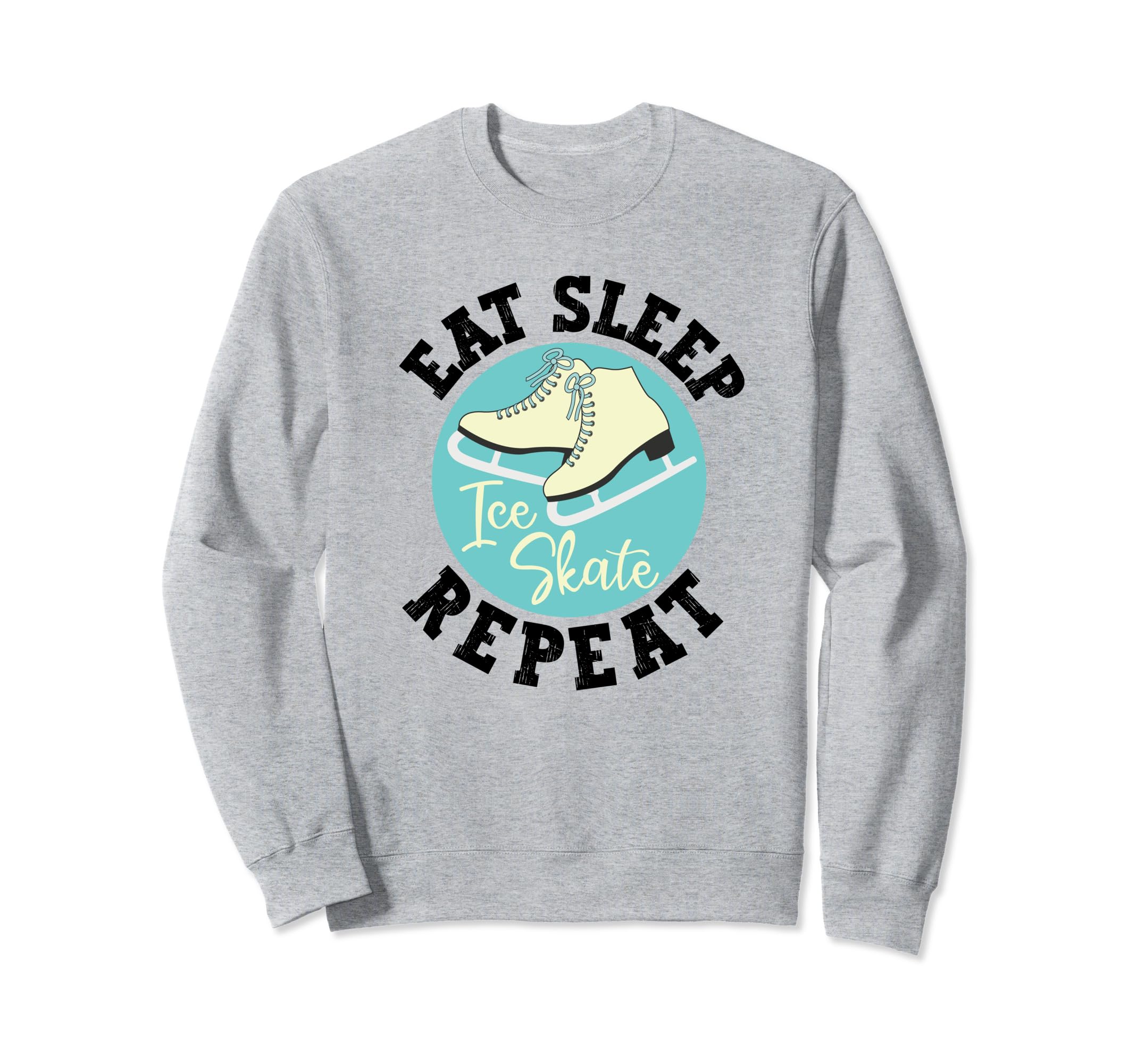 Eat Sleep Skate Repeat Figure Ice Sweatshirt - Fun Novelty Design Unisex - T-Shirt, Sweatshirt, Hoodie