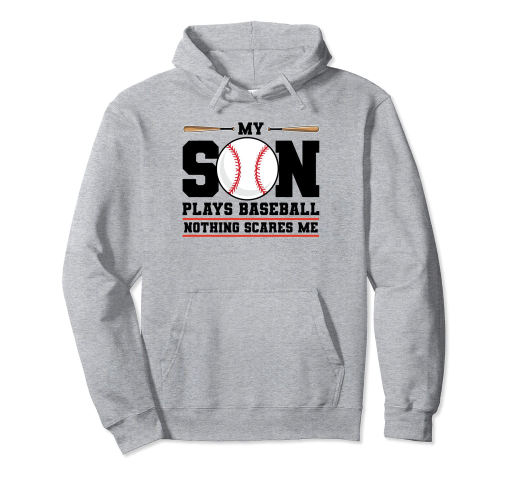 My Son Plays Baseball Nothing Scares Me Hoodie - Graphic Print Men Women - T-Shirt, Sweatshirt, Hoodie