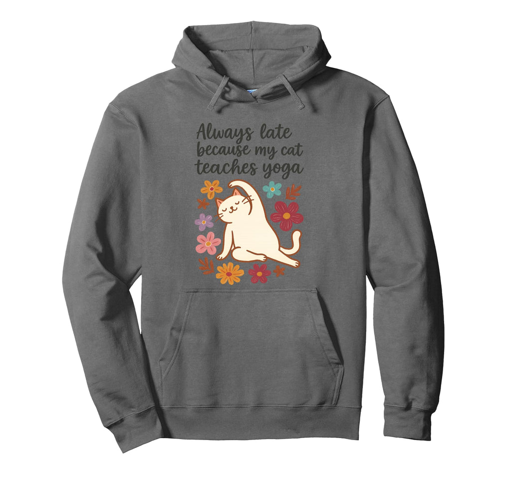 Funny Cat Lover Always Late Yoga Hoodie - Novelty Apparel Unisex - T-Shirt, Sweatshirt, Hoodie