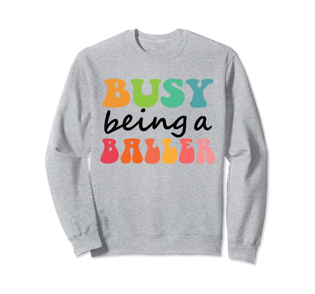 Busy Raising Baller Sweatshirt - Aesthetic Graphic Men Women - T-Shirt, Sweatshirt, Hoodie