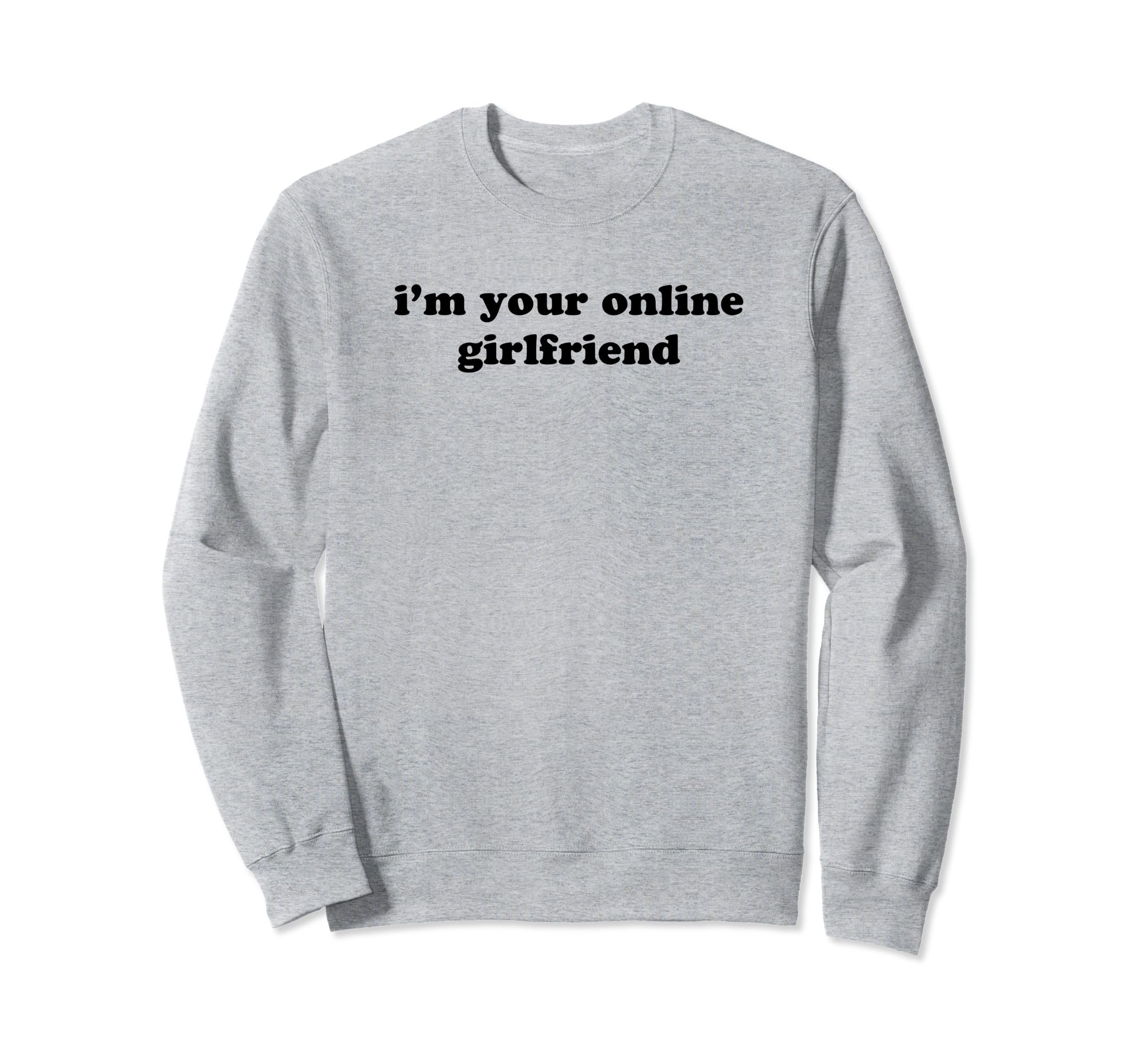 Im Your Online Girlfriend Y2K Sweatshirt - Aesthetic Graphic for Adults - T-Shirt, Sweatshirt, Hoodie