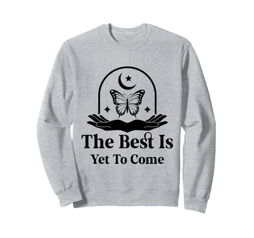 Best Is Yet To Come Celestial Sweatshirt - Casual Everyday Wear Men Women - T-Shirt, Sweatshirt, Hoodie