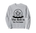 Best Is Yet To Come Celestial Sweatshirt - Casual Everyday Wear Men Women - T-Shirt, Sweatshirt, Hoodie