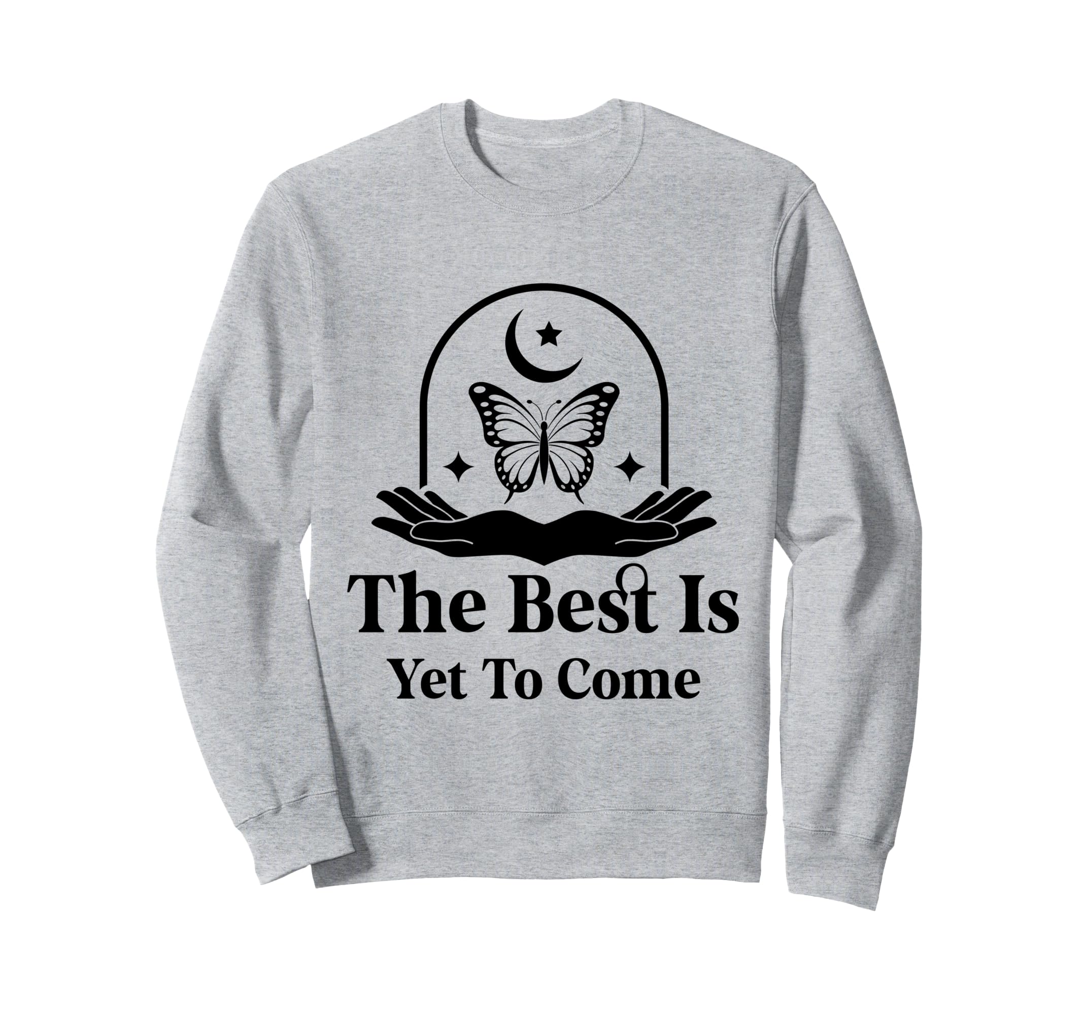 Best Is Yet To Come Celestial Sweatshirt - Casual Everyday Wear Men Women - T-Shirt, Sweatshirt, Hoodie