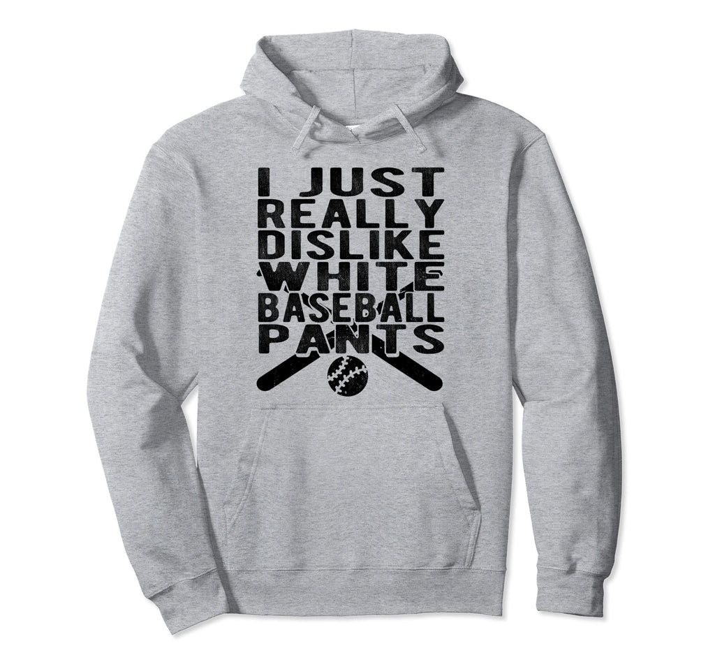I Dislike White Baseball Pants Softball Hoodie - Graphic Print Unisex - T-Shirt, Sweatshirt, Hoodie