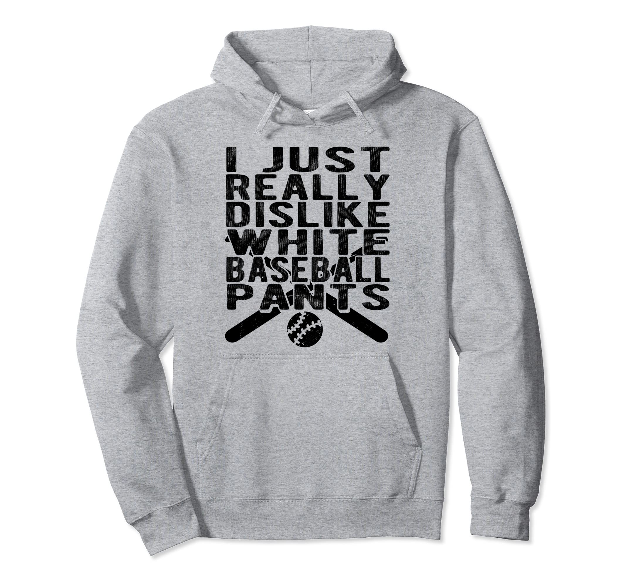 I Dislike White Baseball Pants Softball Hoodie - Graphic Print Unisex - T-Shirt, Sweatshirt, Hoodie