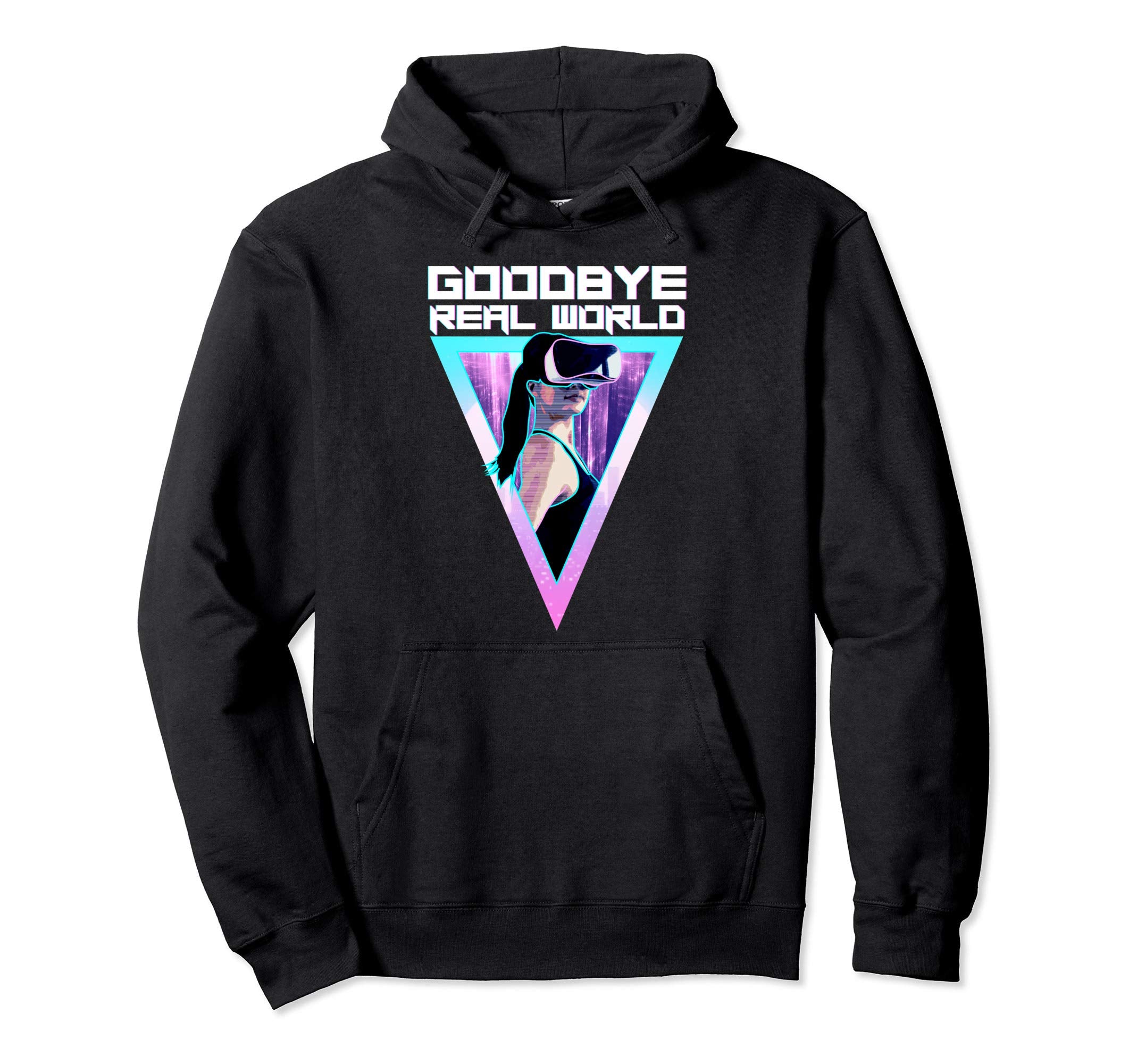 Virtual Reality Goodbye Real World Hoodie - Fun Novelty Design for Adults - T-Shirt, Sweatshirt, Hoodie