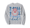 T Ball Dad Baseball Tball Father Sweatshirt - Trendy Graphic Unisex - T-Shirt, Sweatshirt, Hoodie