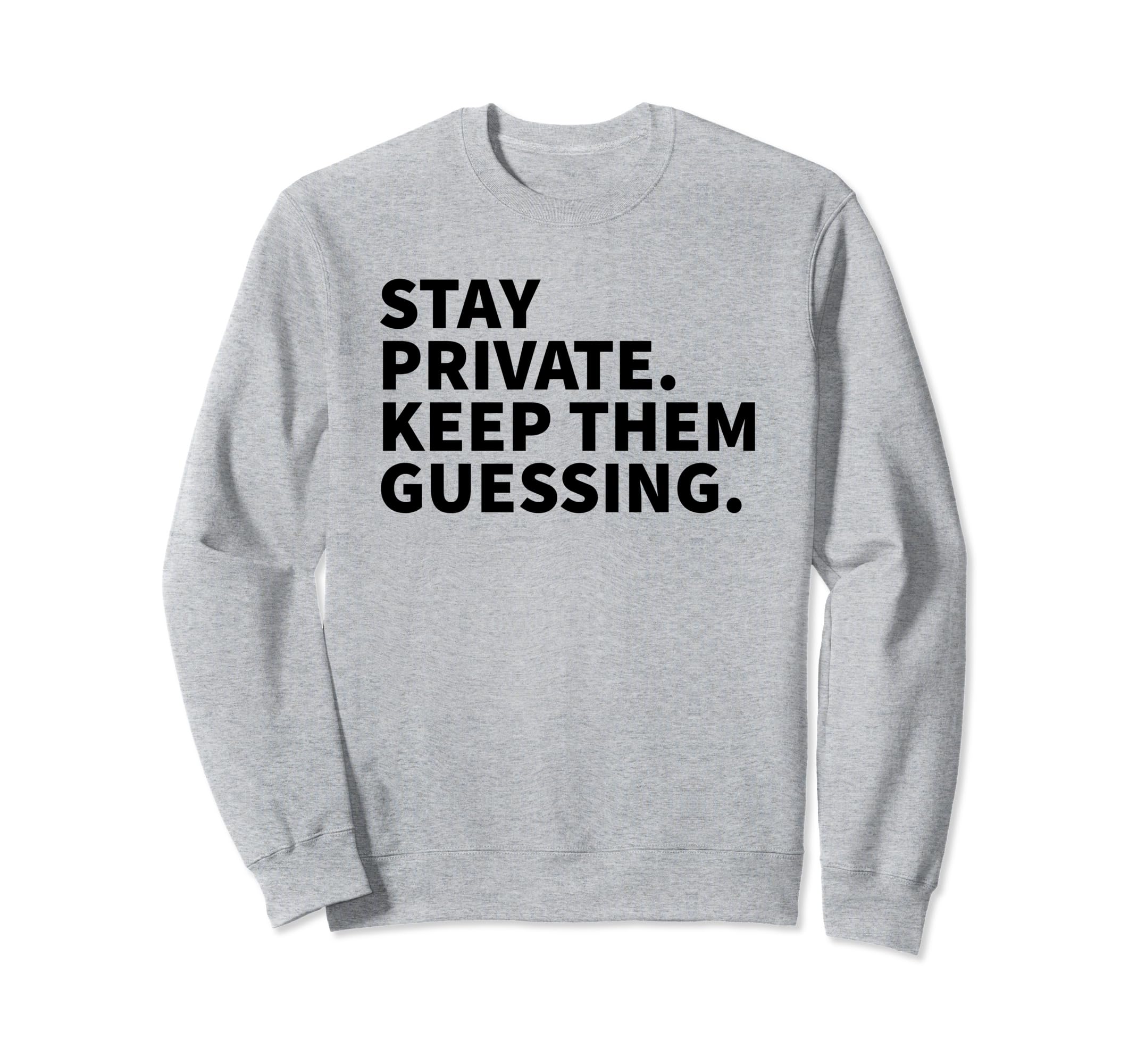 Stay Private Keep Them Guessing Y2K Sweatshirt - Unique Graphic Men Women - T-Shirt, Sweatshirt, Hoodie