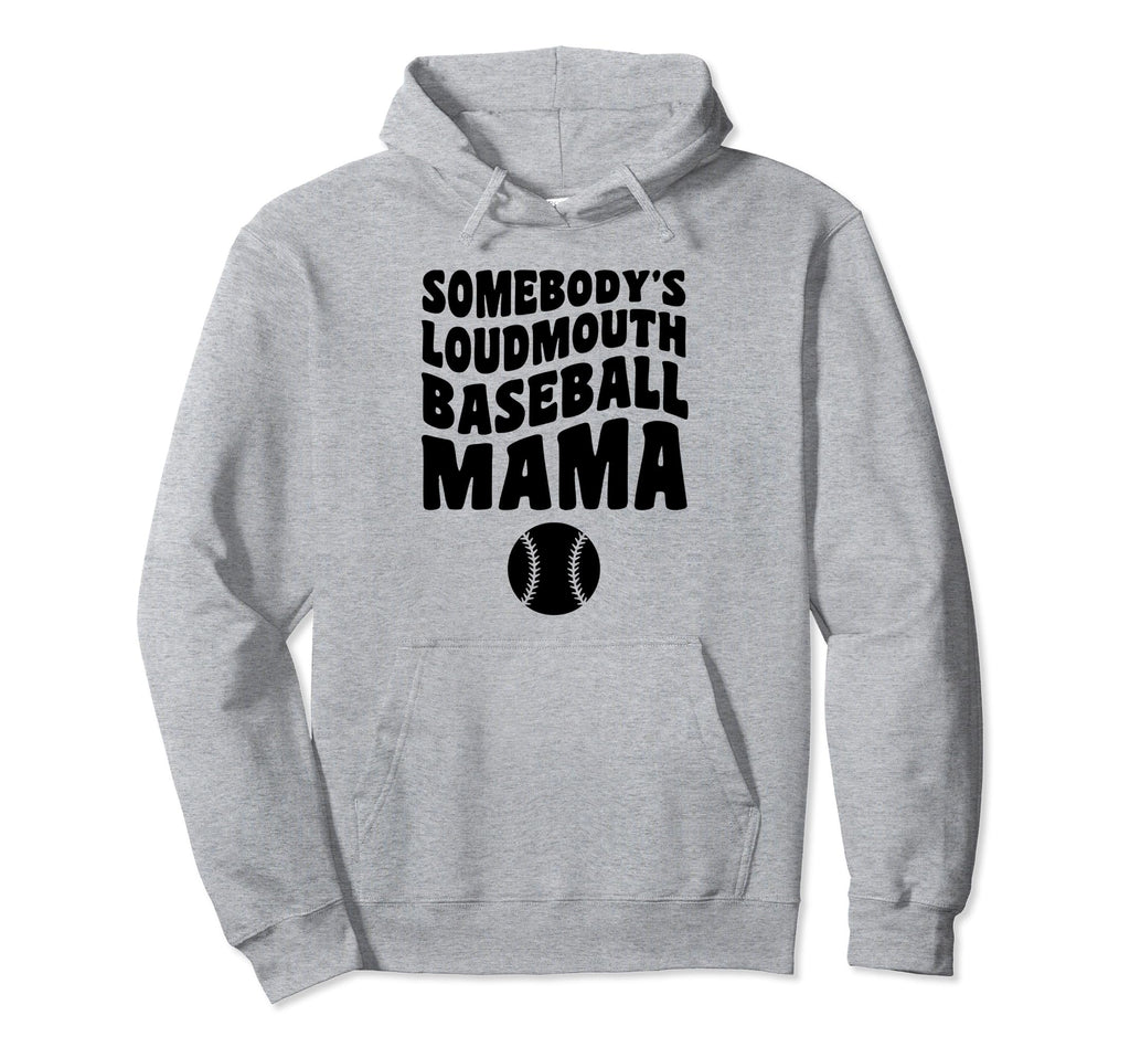 Somebodys Loudmouth Baseball Mama Funny Hoodie - Streetwear Style Unisex - T-Shirt, Sweatshirt, Hoodie