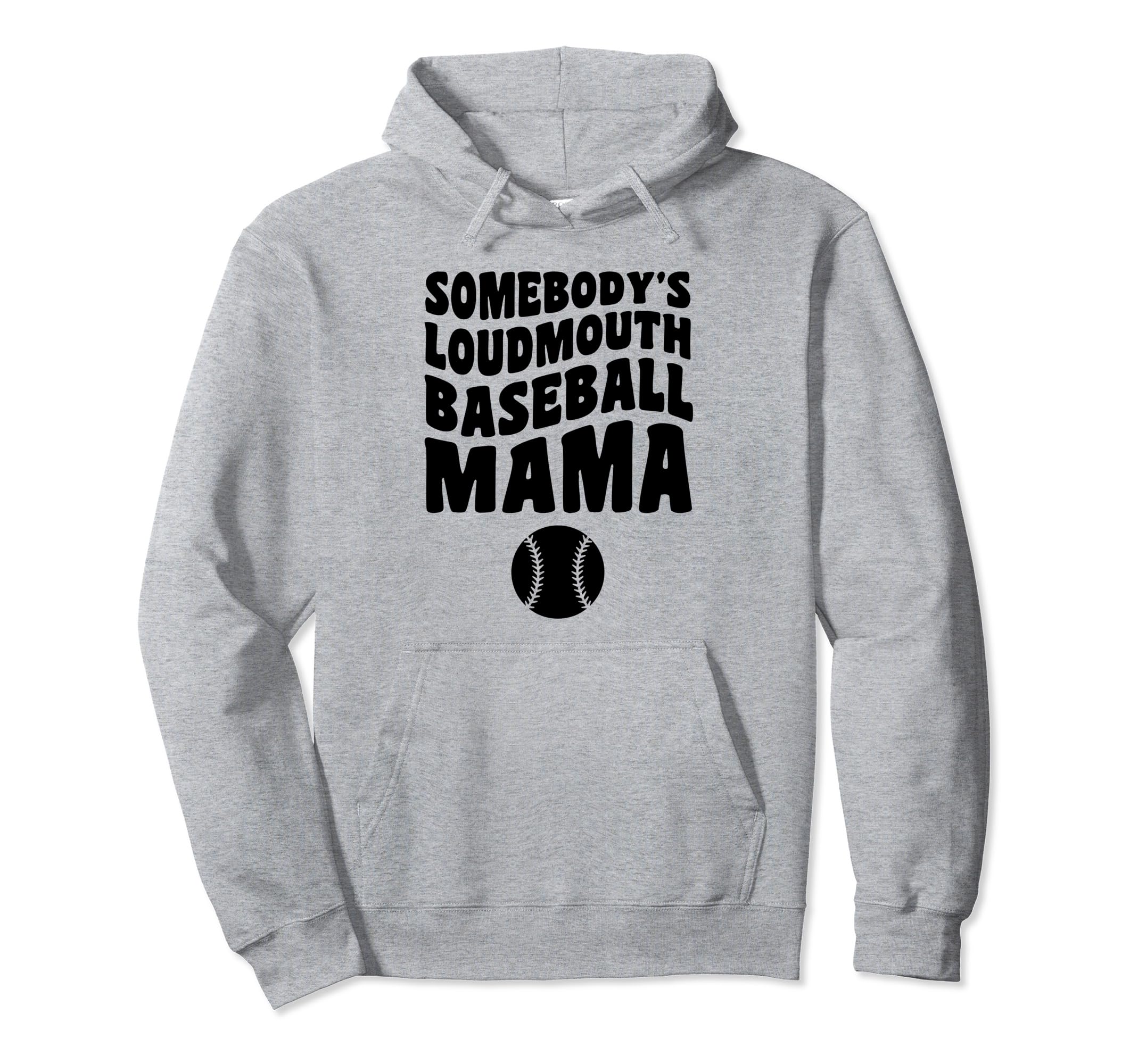 Somebodys Loudmouth Baseball Mama Funny Hoodie - Streetwear Style Unisex - T-Shirt, Sweatshirt, Hoodie