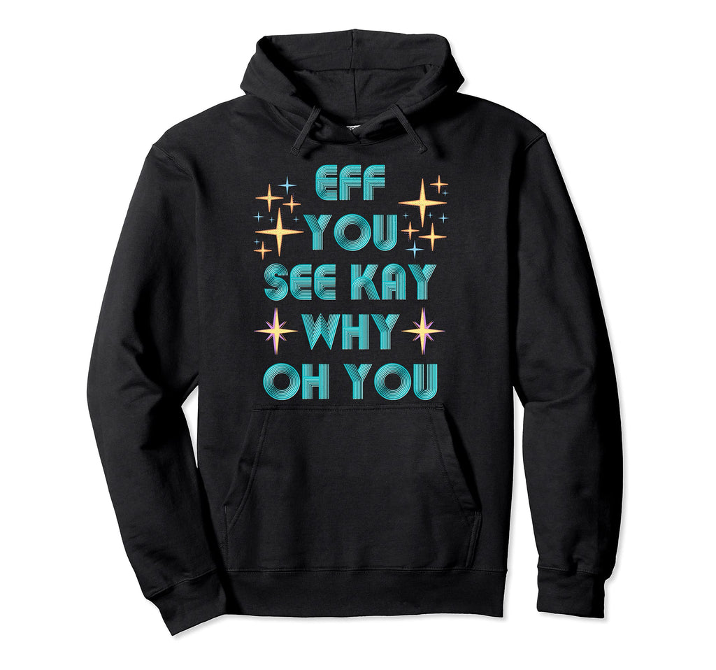 Fun Eff You See Kay Why Oh You Hoodie - Casual Everyday Wear for Adults - T-Shirt, Sweatshirt, Hoodie