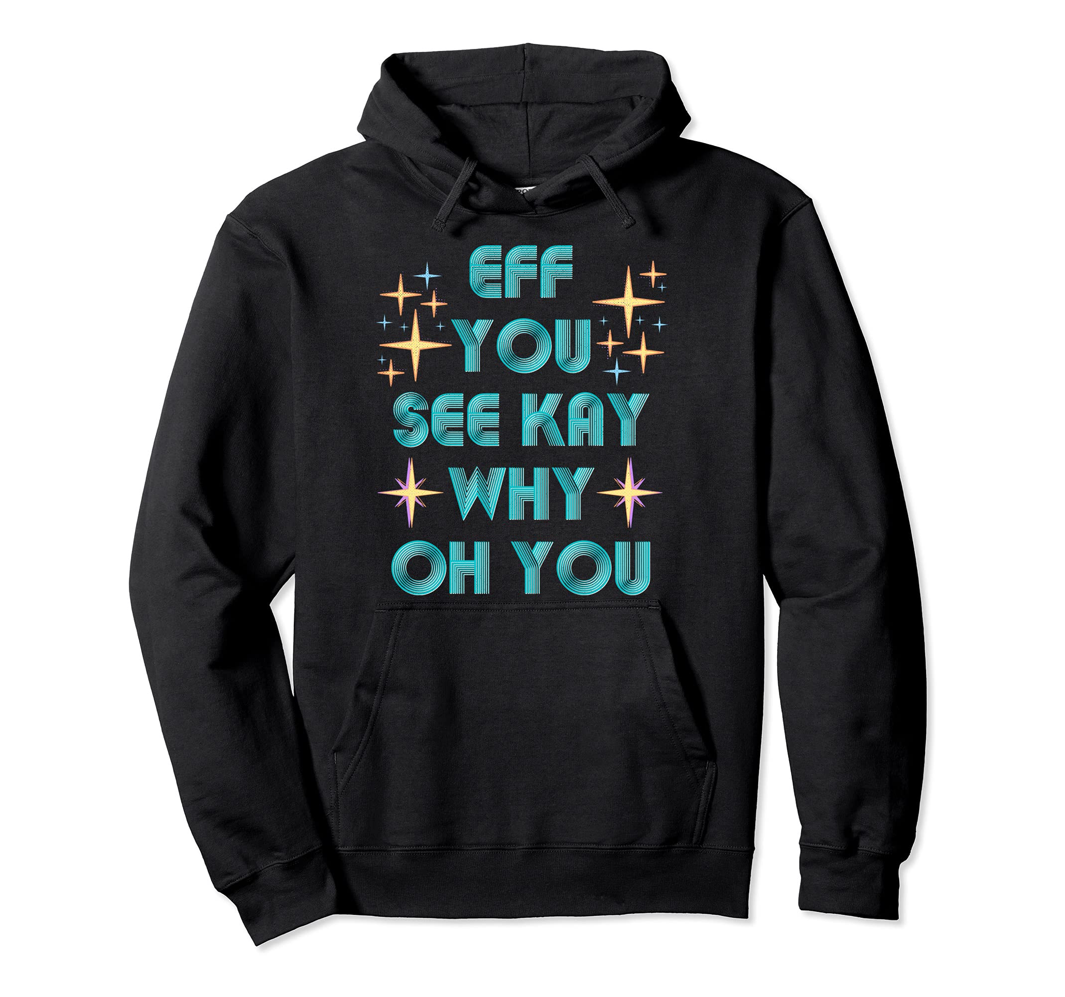 Fun Eff You See Kay Why Oh You Hoodie - Casual Everyday Wear for Adults - T-Shirt, Sweatshirt, Hoodie