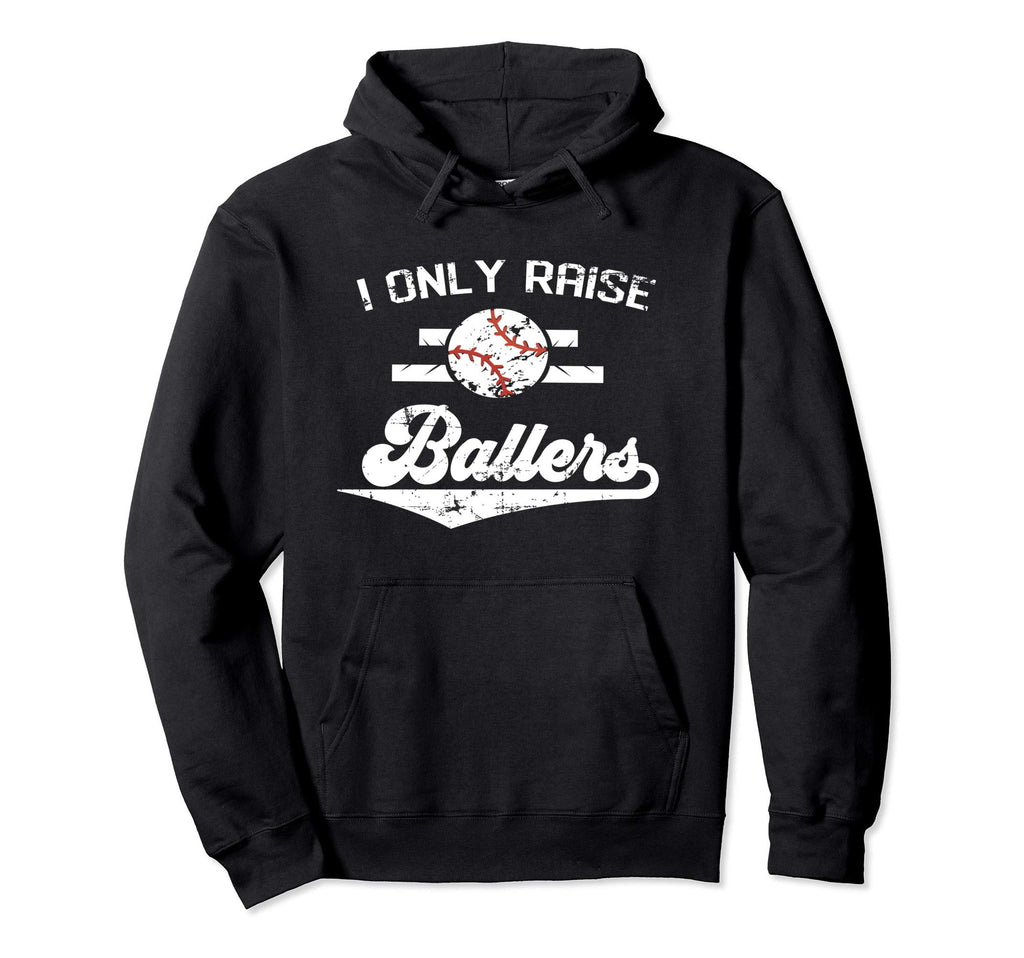 I Only Raise Ballers Moms Baseball Mothers Hoodie - Novelty Apparel Unisex - T-Shirt, Sweatshirt, Hoodie
