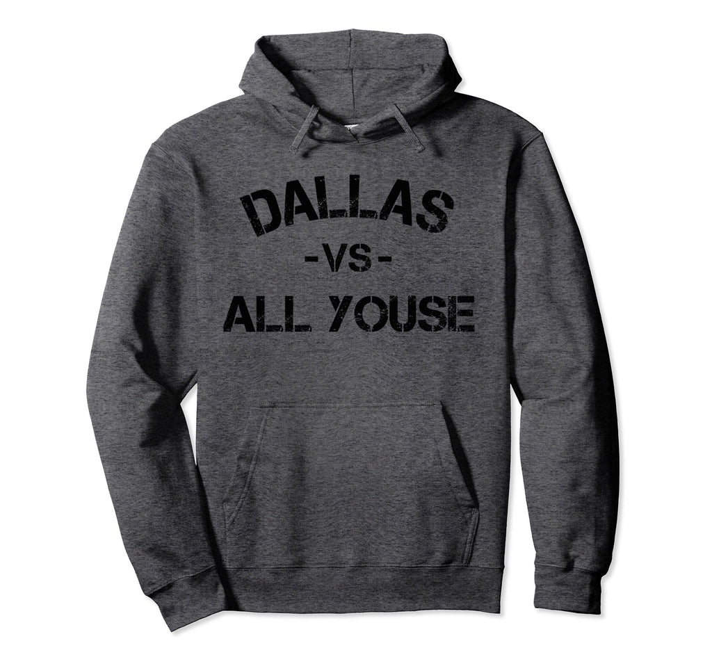 Dallas Vs All Youse Distressed Dallas Hoodie - Casual Everyday Wear Unisex - T-Shirt, Sweatshirt, Hoodie