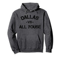 Dallas Vs All Youse Distressed Dallas Hoodie - Casual Everyday Wear Unisex - T-Shirt, Sweatshirt, Hoodie