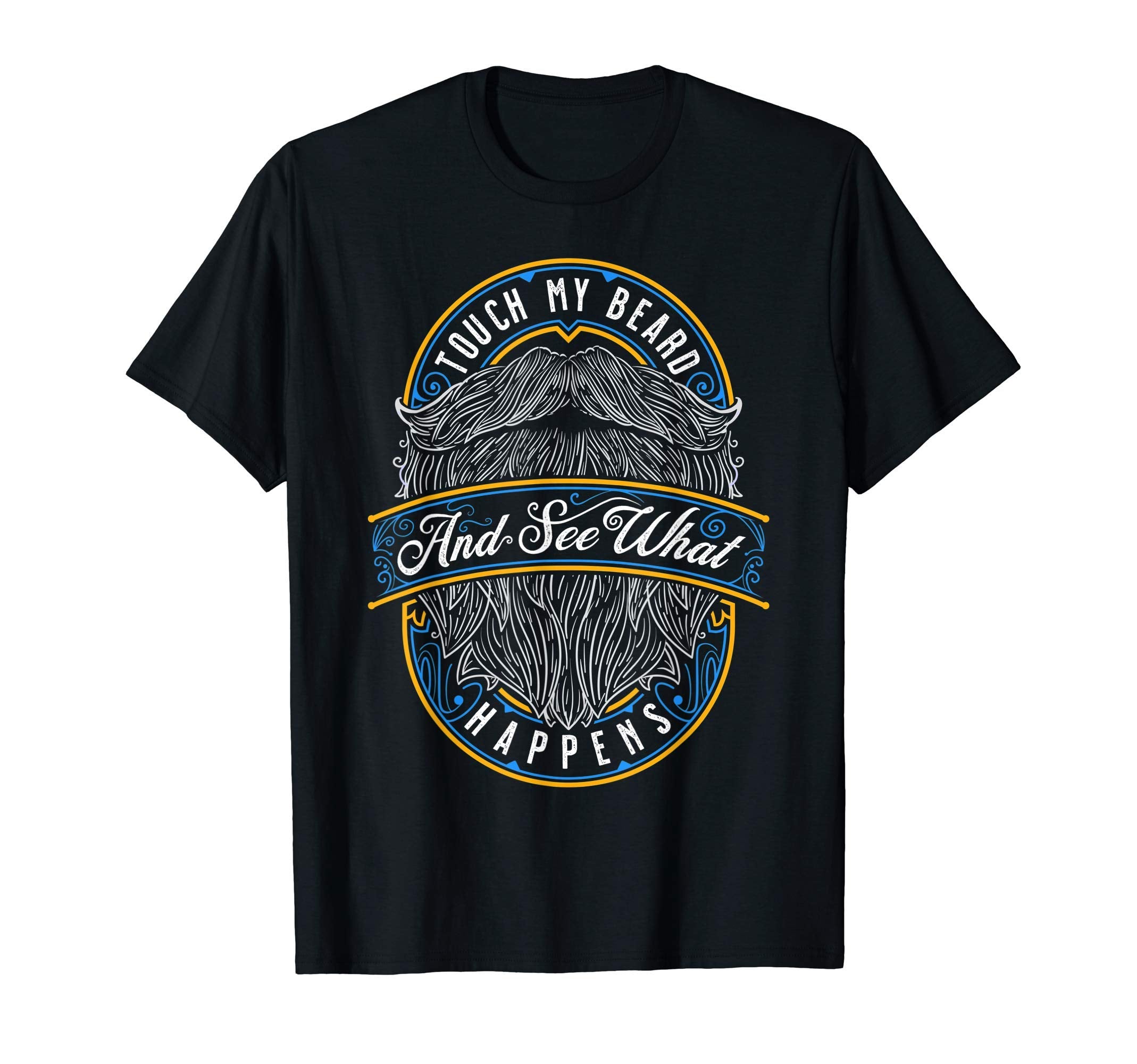 Mens Touch My Beard And See What T-Shirt - Casual Everyday Wear Men Women - T-Shirt, Sweatshirt, Hoodie