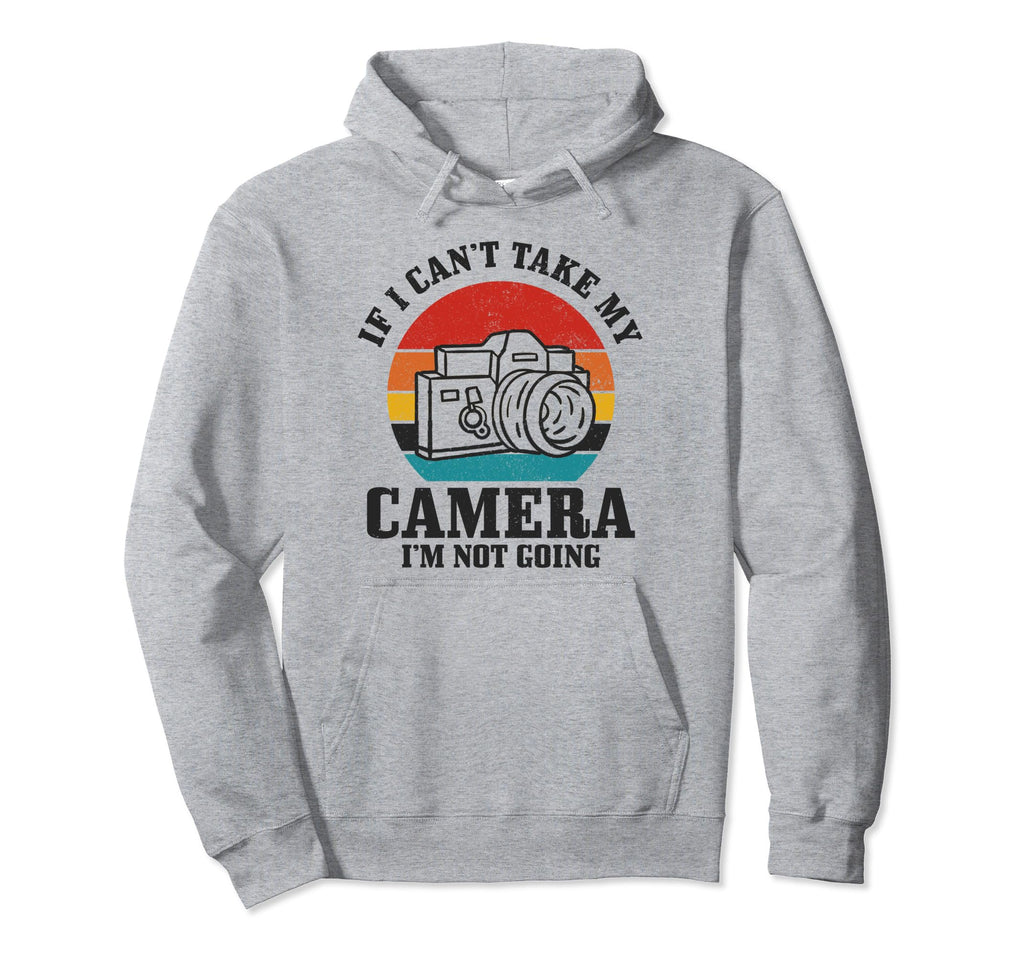 Photographer If I Cant Take My Hoodie - Aesthetic Graphic for Adults - T-Shirt, Sweatshirt, Hoodie