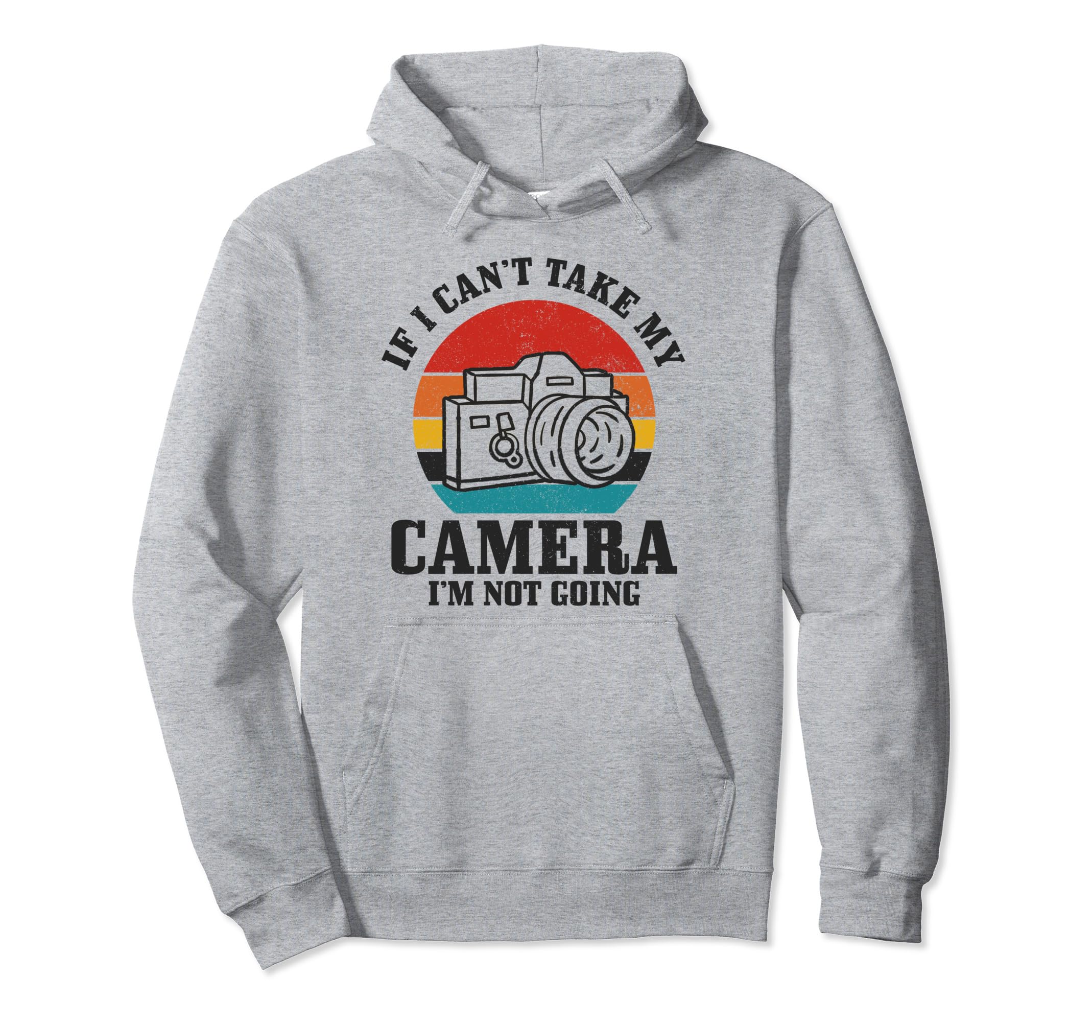 Photographer If I Cant Take My Hoodie - Aesthetic Graphic for Adults - T-Shirt, Sweatshirt, Hoodie