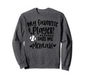 My Favorite Baseball Player Calls Me Sweatshirt - Graphic Print for Adults - T-Shirt, Sweatshirt, Hoodie